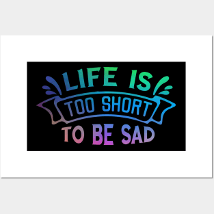 Life is too short to be sad Posters and Art